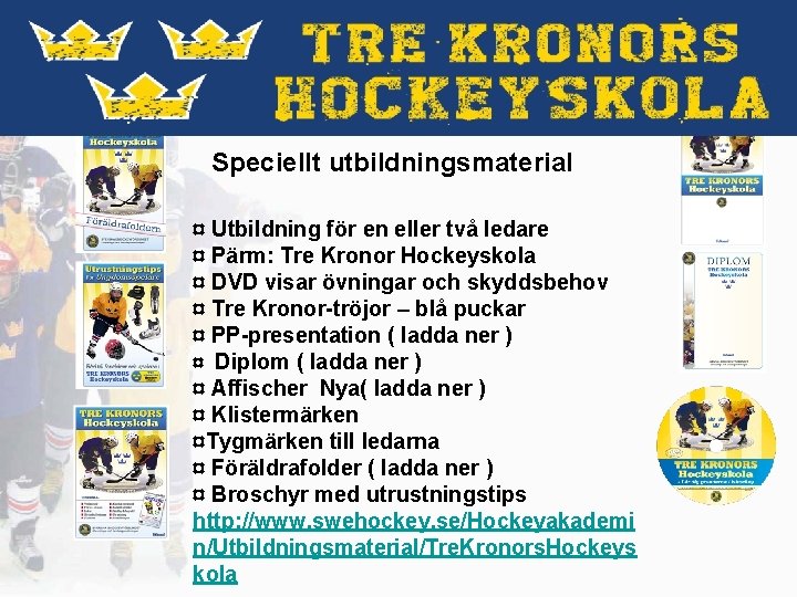 Speciellt utbildningsmaterial ¤ Utbildning för en eller två ledare ¤ Pärm: Tre Kronor Hockeyskola