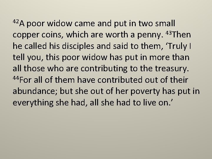 42 A poor widow came and put in two small copper coins, which are 42 A poor widow came and put in two small copper coins, which are