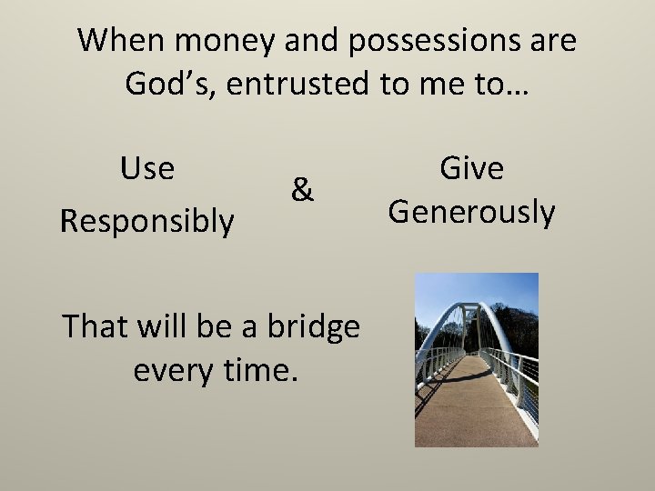 When money and possessions are God’s, entrusted to me to… Use Responsibly & That When money and possessions are God’s, entrusted to me to… Use Responsibly & That