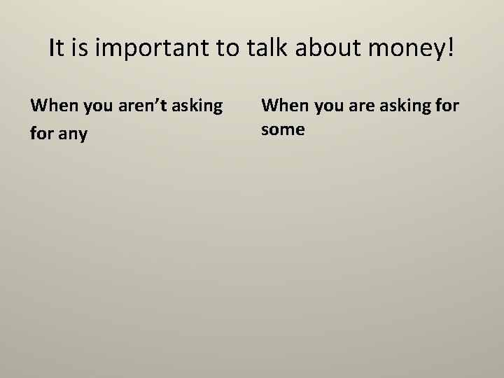 It is important to talk about money! When you aren’t asking for any When It is important to talk about money! When you aren’t asking for any When