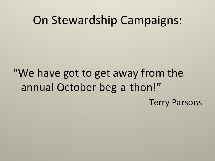 On Stewardship Campaigns: “We have got to get away from the annual October beg-a-thon!” On Stewardship Campaigns: “We have got to get away from the annual October beg-a-thon!”