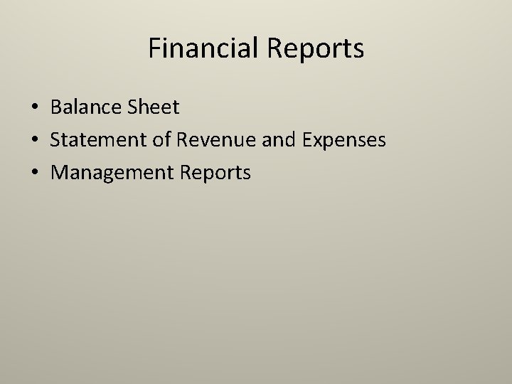 Financial Reports • Balance Sheet • Statement of Revenue and Expenses • Management Reports Financial Reports • Balance Sheet • Statement of Revenue and Expenses • Management Reports