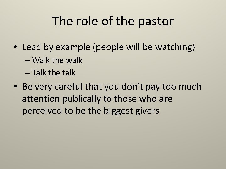 The role of the pastor • Lead by example (people will be watching) – The role of the pastor • Lead by example (people will be watching) –