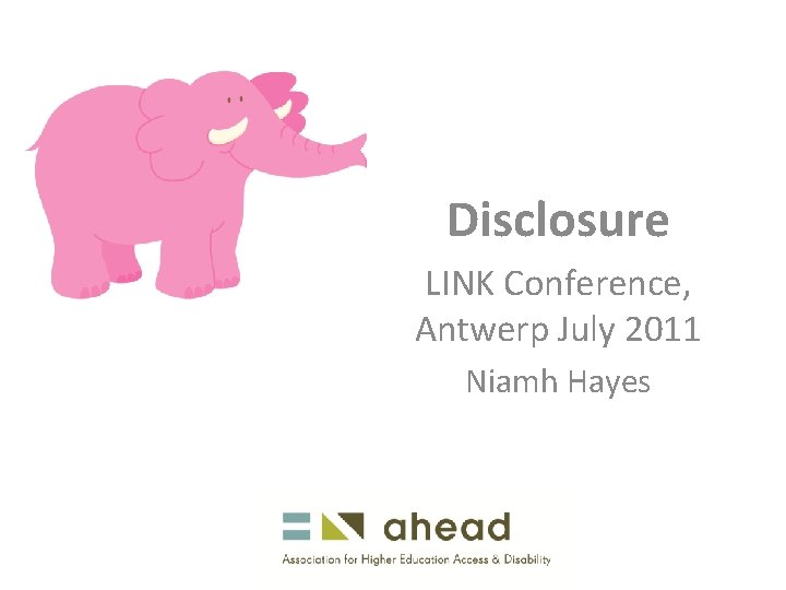Disclosure LINK Conference, Antwerp July 2011 Niamh Hayes 