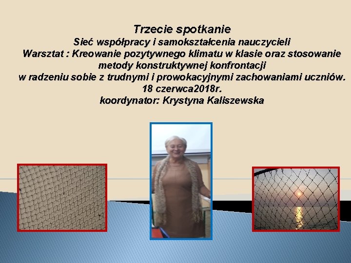 Trzecie spotkanie Sieć współpracy i samokształcenia nauczycieli Warsztat : Kreowanie pozytywnego klimatu w klasie