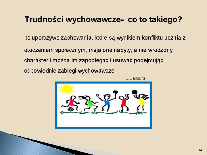 Trudności wychowawcze- co to takiego? to uporczywe zachowania, które są wynikiem konfliktu ucznia z