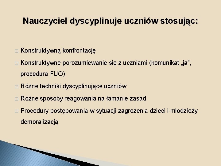 Nauczyciel dyscyplinuje uczniów stosując: � Konstruktywną konfrontację � Konstruktywne porozumiewanie się z uczniami (komunikat