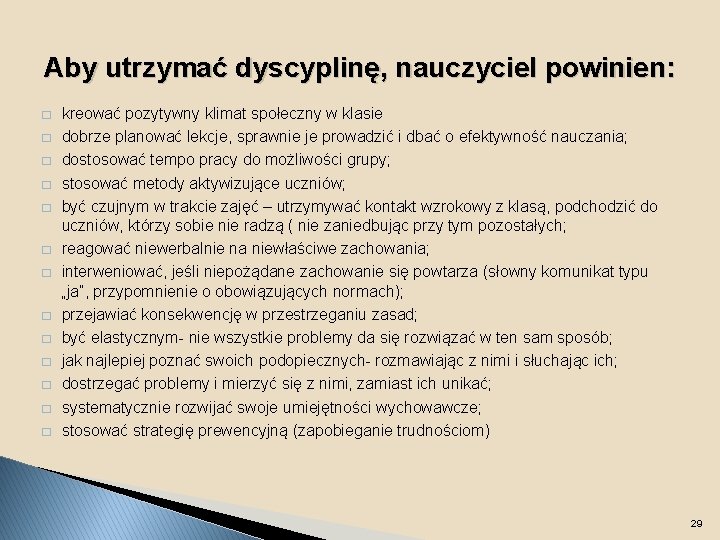 Aby utrzymać dyscyplinę, nauczyciel powinien: � � � � kreować pozytywny klimat społeczny w