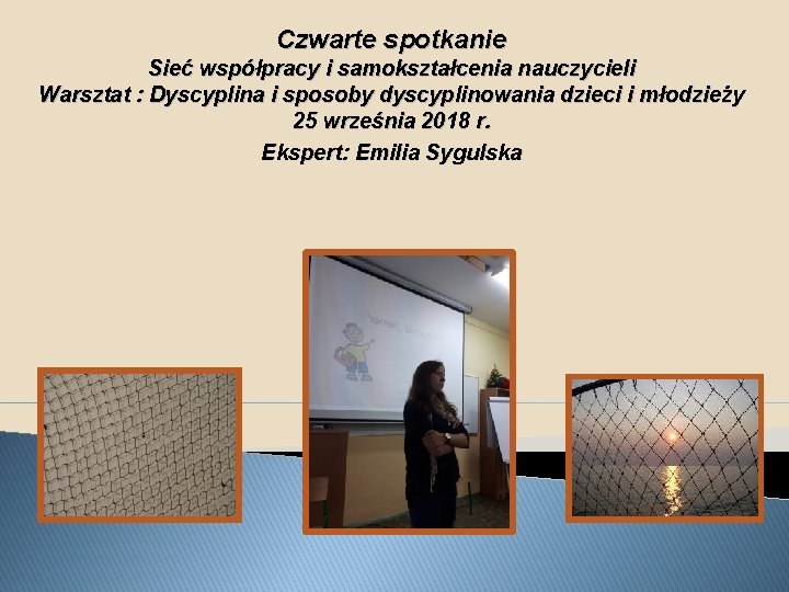 Czwarte spotkanie Sieć współpracy i samokształcenia nauczycieli Warsztat : Dyscyplina i sposoby dyscyplinowania dzieci