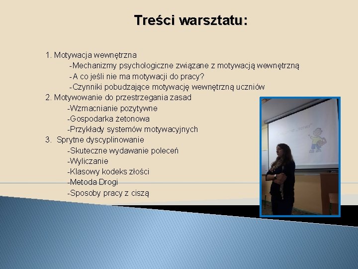 Treści warsztatu: 1. Motywacja wewnętrzna -Mechanizmy psychologiczne związane z motywacją wewnętrzną -A co jeśli