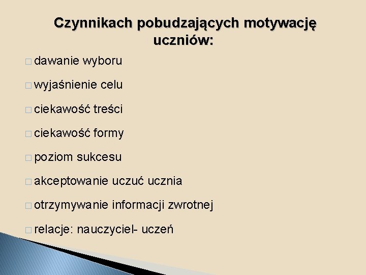Czynnikach pobudzających motywację uczniów: � dawanie wyboru � wyjaśnienie celu � ciekawość treści �
