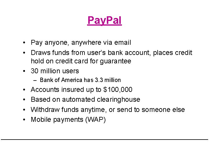 Pay. Pal • Pay anyone, anywhere via email • Draws funds from user’s bank