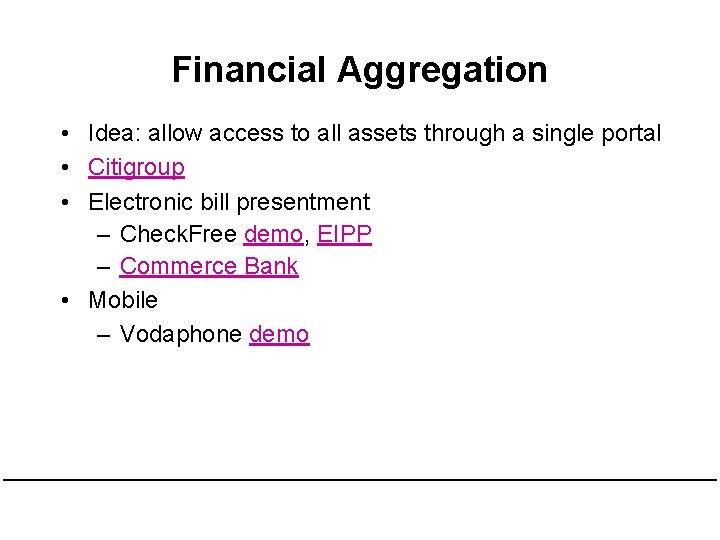 Financial Aggregation • Idea: allow access to all assets through a single portal •