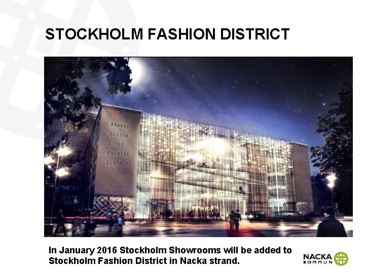 STOCKHOLM FASHION DISTRICT In January 2016 Stockholm Showrooms will be added to Stockholm Fashion