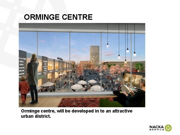 ORMINGE CENTRE Orminge centre, will be developed in to an attractive urban district. 