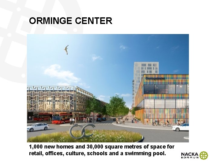 ORMINGE CENTER 1, 000 new homes and 30, 000 square metres of space for