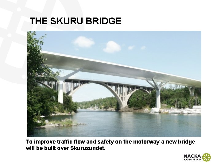 THE SKURU BRIDGE To improve traffic flow and safety on the motorway a new