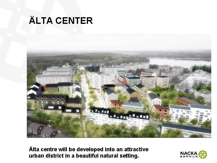 ÄLTA CENTER Älta centre will be developed into an attractive urban district in a