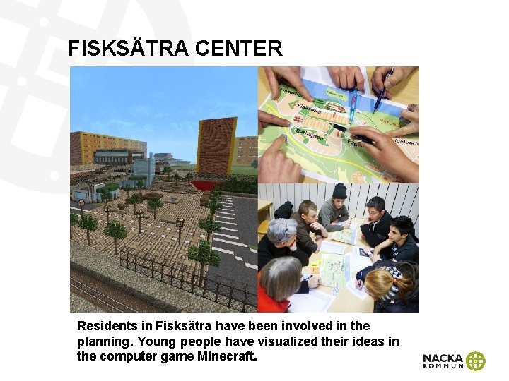 FISKSÄTRA CENTER Residents in Fisksätra have been involved in the planning. Young people have