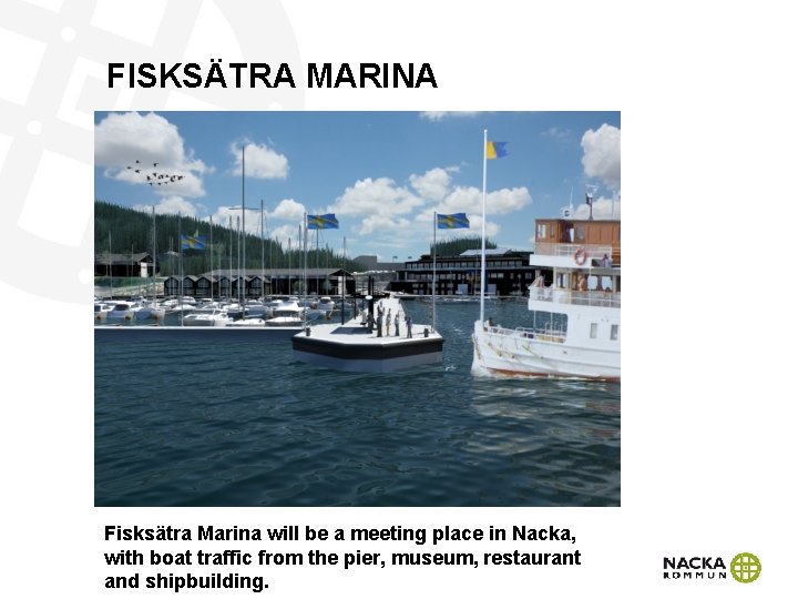 FISKSÄTRA MARINA Fisksätra Marina will be a meeting place in Nacka, with boat traffic