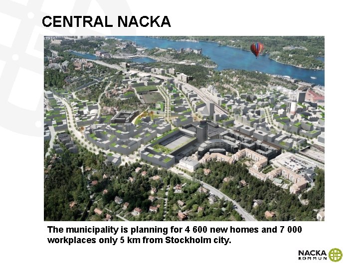 CENTRAL NACKA The municipality is planning for 4 600 new homes and 7 000