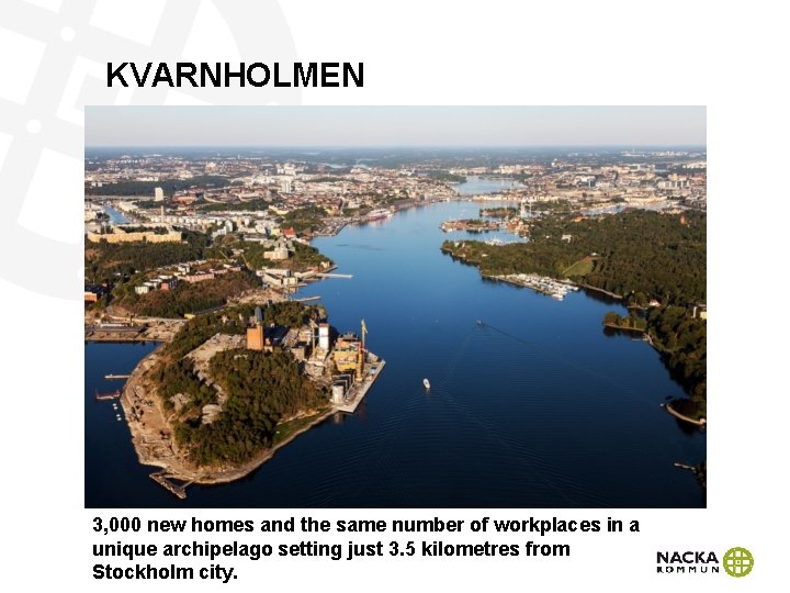 KVARNHOLMEN 3, 000 new homes and the same number of workplaces in a unique