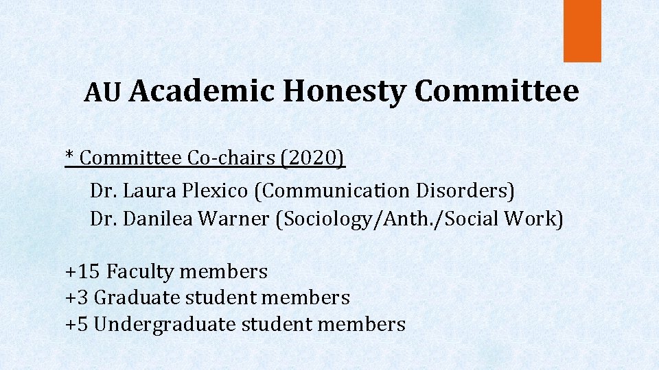 AU Academic Honesty Committee * Committee Co-chairs (2020) Dr. Laura Plexico (Communication Disorders) Dr.