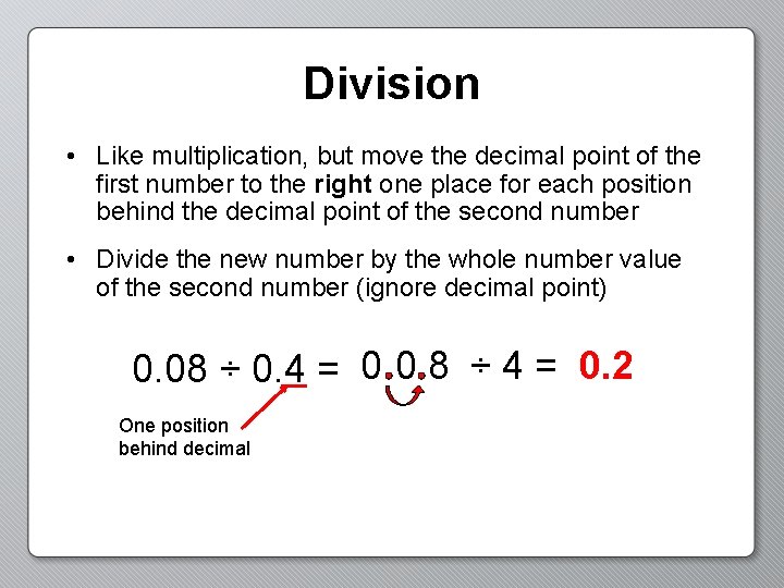 Division • Like multiplication, but move the decimal point of the first number to