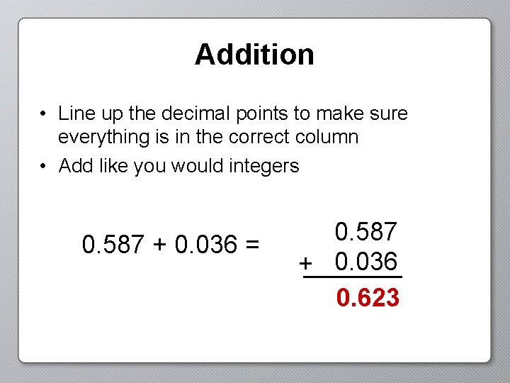 Addition • Line up the decimal points to make sure everything is in the
