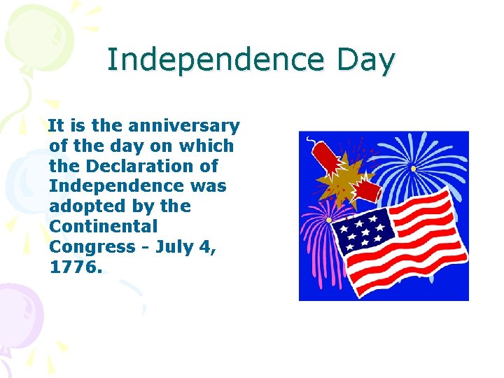 Independence Day It is the anniversary of the day on which the Declaration of