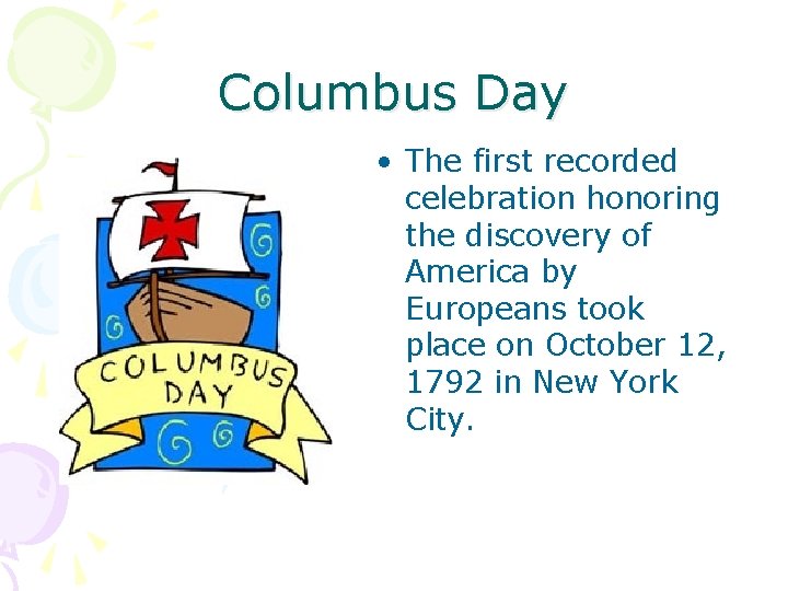 Columbus Day • The first recorded celebration honoring the discovery of America by Europeans