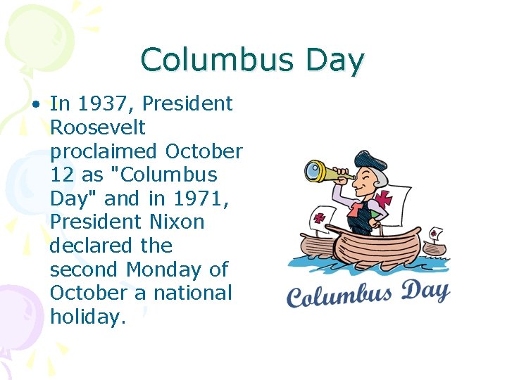 Columbus Day • In 1937, President Roosevelt proclaimed October 12 as "Columbus Day" and