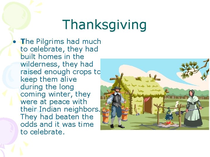Thanksgiving • The Pilgrims had much to celebrate, they had built homes in the