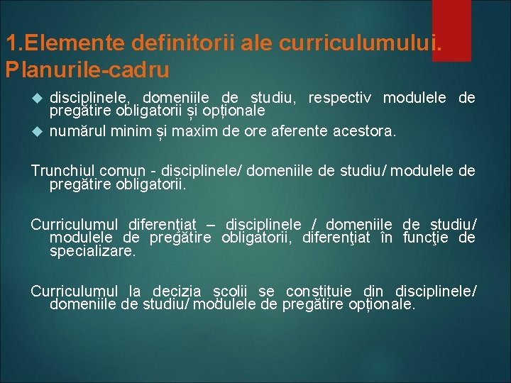 1. Elemente definitorii ale curriculumului. Planurile-cadru disciplinele, domeniile de studiu, respectiv modulele de pregătire