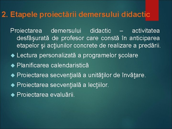 2. Etapele proiectării demersului didactic Proiectarea demersului didactic – activitatea desfăşurată de profesor care