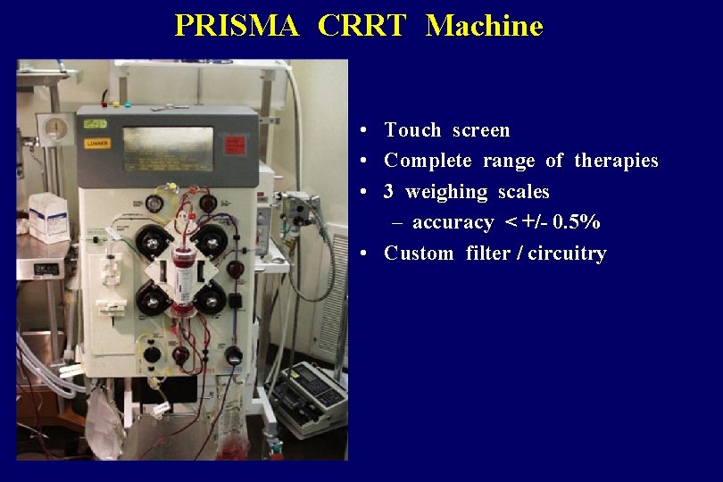 PRISMA CRRT Machine • • • Touch screen Complete range of therapies 3 weighing