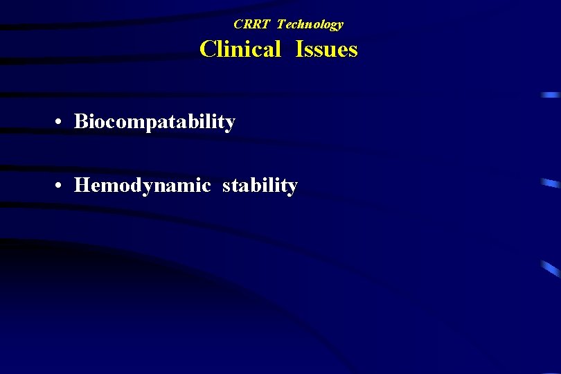 CRRT Technology Clinical Issues • Biocompatability • Hemodynamic stability 