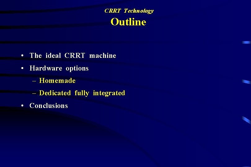 CRRT Technology Outline • The ideal CRRT machine • Hardware options – Homemade –