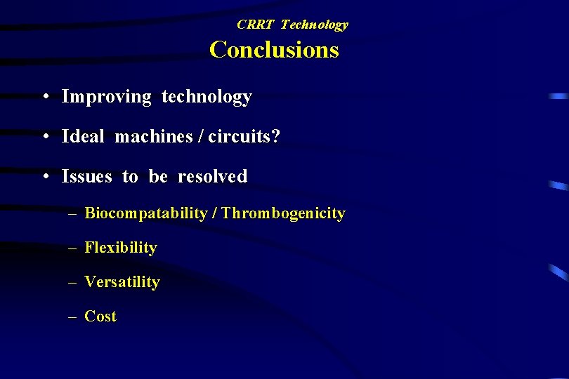 CRRT Technology Conclusions • Improving technology • Ideal machines / circuits? • Issues to