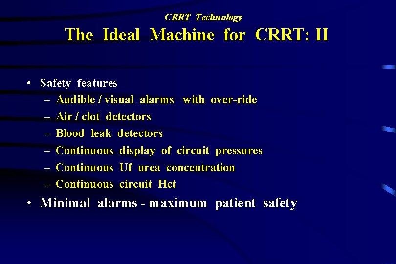CRRT Technology The Ideal Machine for CRRT: II • Safety features – Audible /