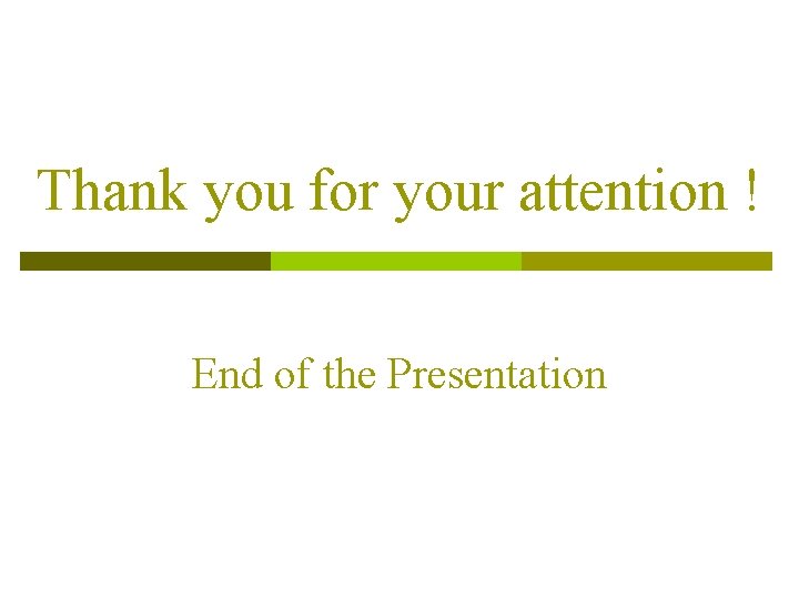 Thank you for your attention ! End of the Presentation 