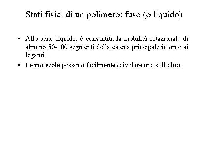 Stati fisici di un polimero: fuso (o liquido) • Allo stato liquido, è consentita