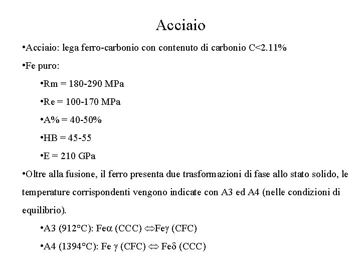 Acciaio • Acciaio: lega ferro-carbonio contenuto di carbonio C<2. 11% • Fe puro: •