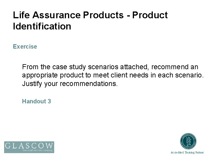 Life Assurance Products - Product Identification Exercise From the case study scenarios attached, recommend