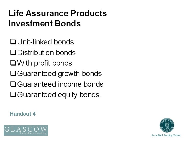 Life Assurance Products Investment Bonds q Unit-linked bonds q Distribution bonds q With profit