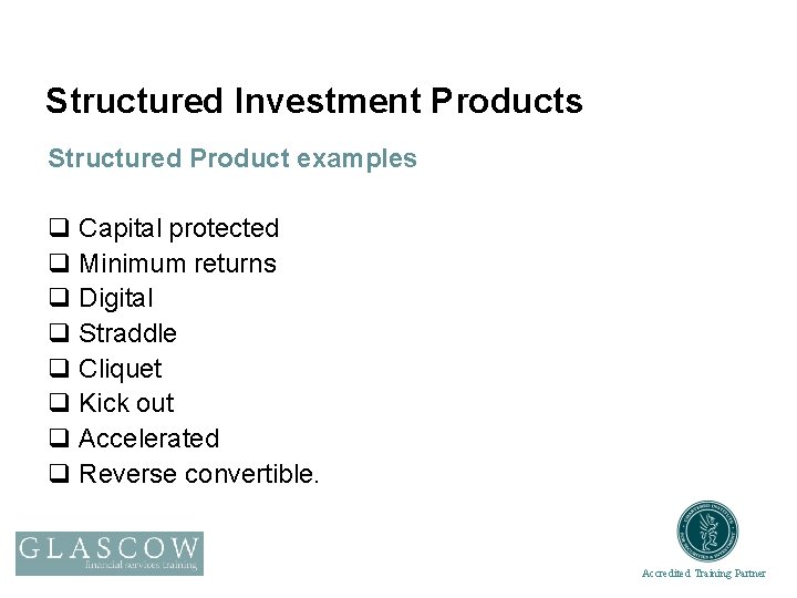 Structured Investment Products Structured Product examples q Capital protected q Minimum returns q Digital