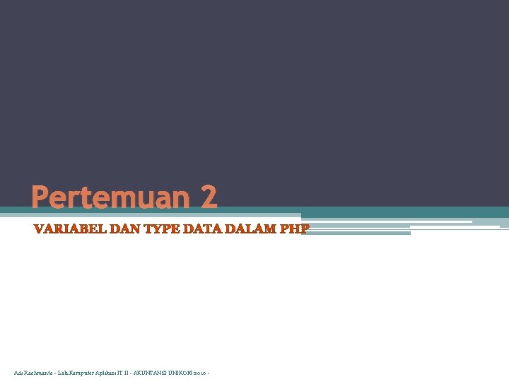 Pertemuan 2 Adi Rachmanto - Lab. Komputer Aplikasi IT II - AKUNTANSI UNIKOM 2010