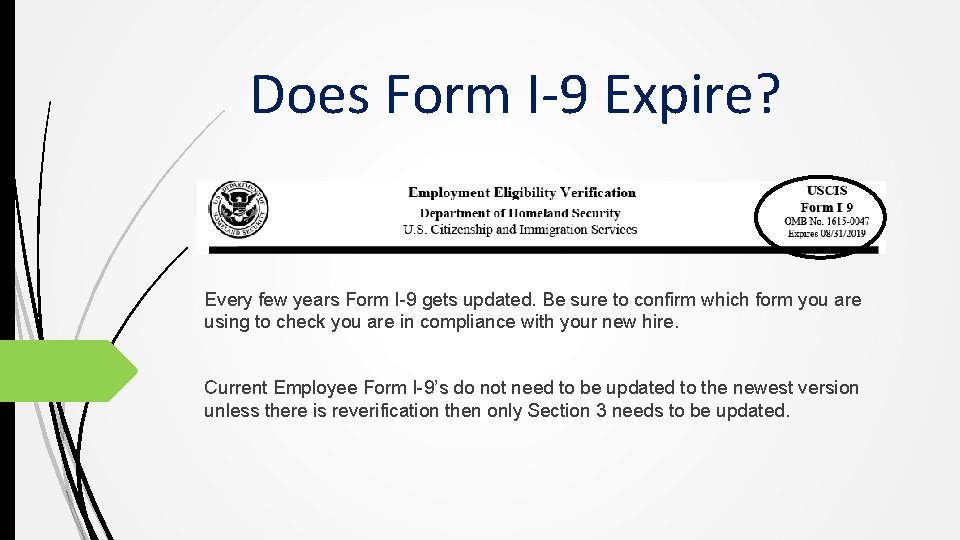 Does Form I-9 Expire? Every few years Form I-9 gets updated. Be sure to