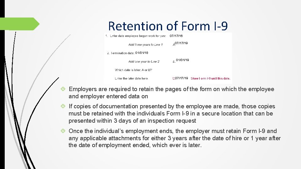 Retention of Form I-9 07/17/16 07/17/19 01/01/18 01/01/19 07/17/19 Employers are required to retain