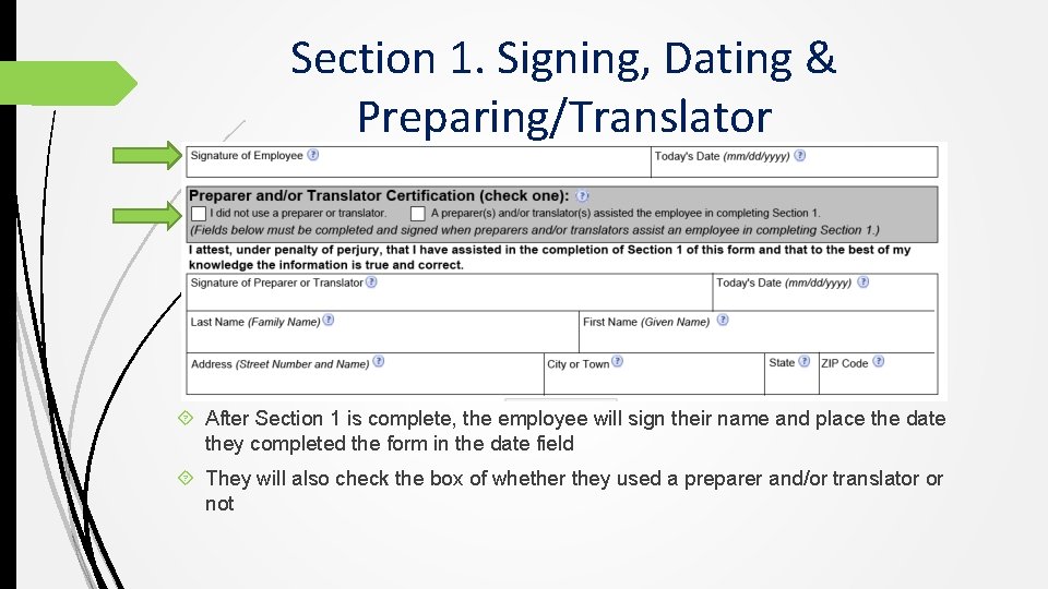 Section 1. Signing, Dating & Preparing/Translator After Section 1 is complete, the employee will